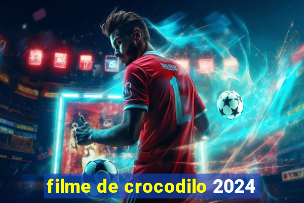 filme de crocodilo 2024